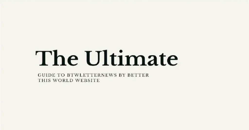 btwletternews by betterthisworld website